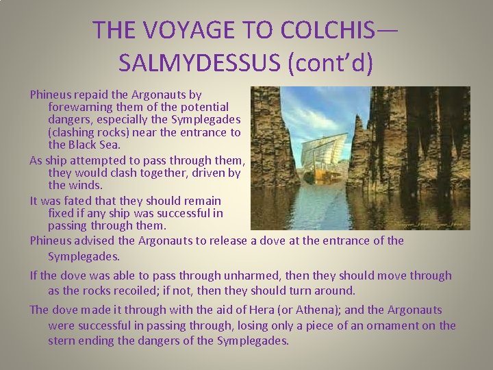 THE VOYAGE TO COLCHIS— SALMYDESSUS (cont’d) Phineus repaid the Argonauts by forewarning them of