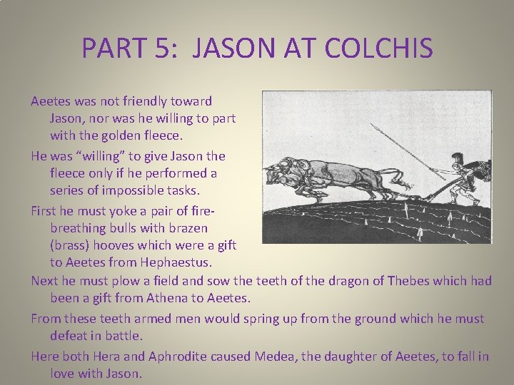 PART 5: JASON AT COLCHIS Aeetes was not friendly toward Jason, nor was he