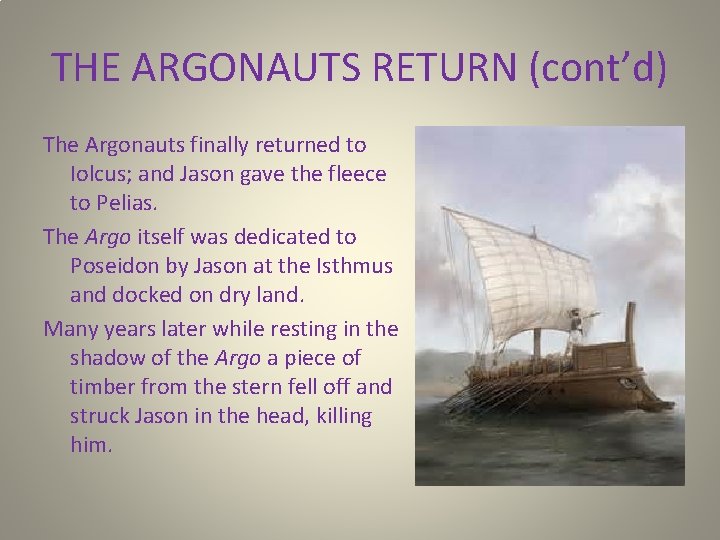 THE ARGONAUTS RETURN (cont’d) The Argonauts finally returned to Iolcus; and Jason gave the