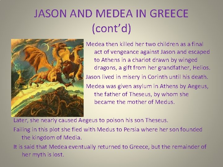 JASON AND MEDEA IN GREECE (cont’d) Medea then killed her two children as a