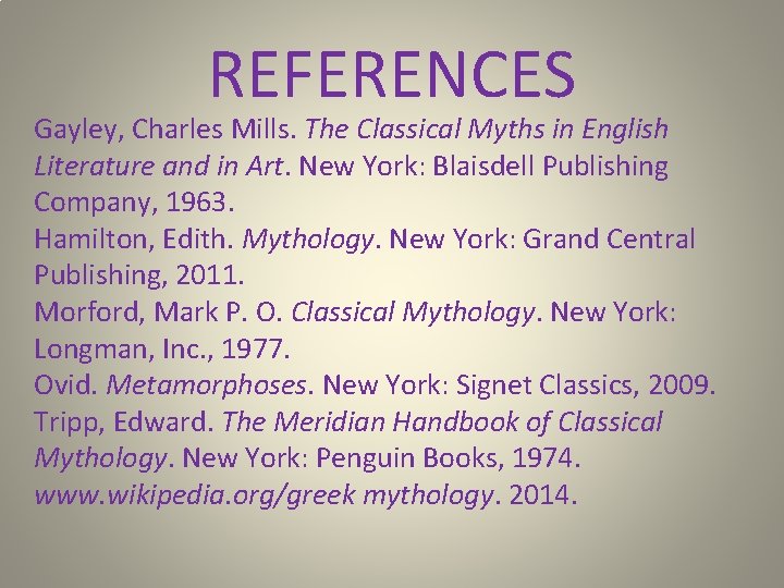 REFERENCES Gayley, Charles Mills. The Classical Myths in English Literature and in Art. New