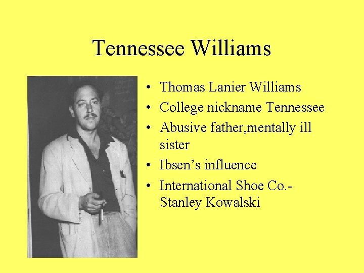 Tennessee Williams • Thomas Lanier Williams • College nickname Tennessee • Abusive father, mentally