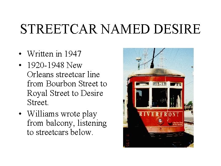 STREETCAR NAMED DESIRE • Written in 1947 • 1920 -1948 New Orleans streetcar line