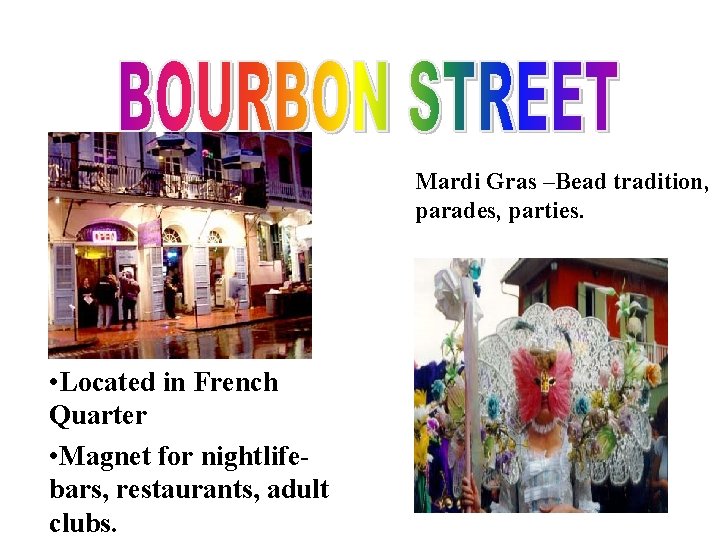 Mardi Gras –Bead tradition, parades, parties. • Located in French Quarter • Magnet for