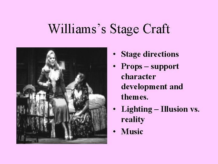 Williams’s Stage Craft • Stage directions • Props – support character development and themes.