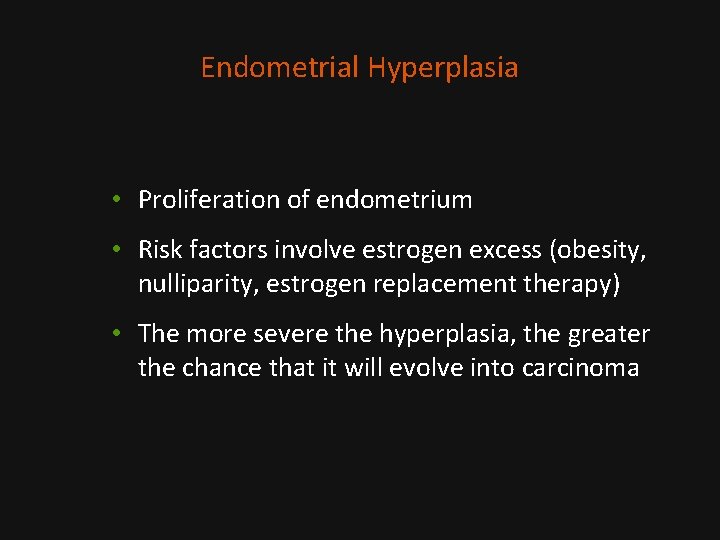 Endometrial Hyperplasia • Proliferation of endometrium • Risk factors involve estrogen excess (obesity, nulliparity,