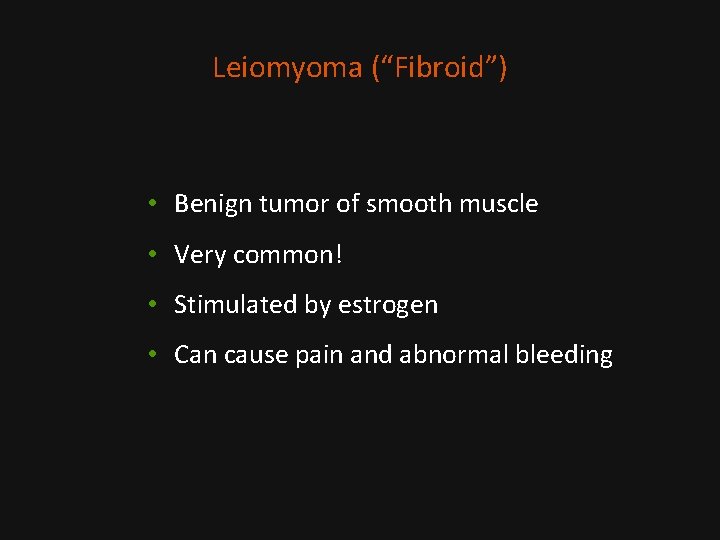 Leiomyoma (“Fibroid”) • Benign tumor of smooth muscle • Very common! • Stimulated by