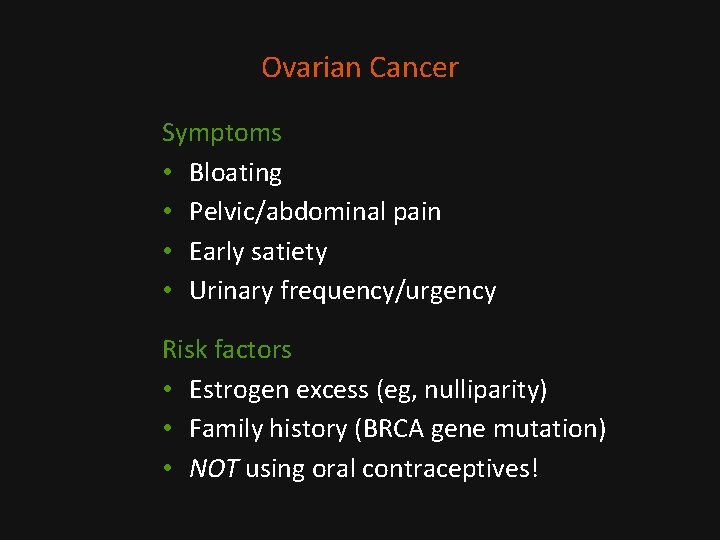 Ovarian Cancer Symptoms • Bloating • Pelvic/abdominal pain • Early satiety • Urinary frequency/urgency