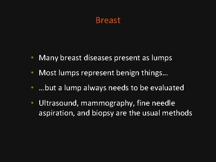 Breast • Many breast diseases present as lumps • Most lumps represent benign things…