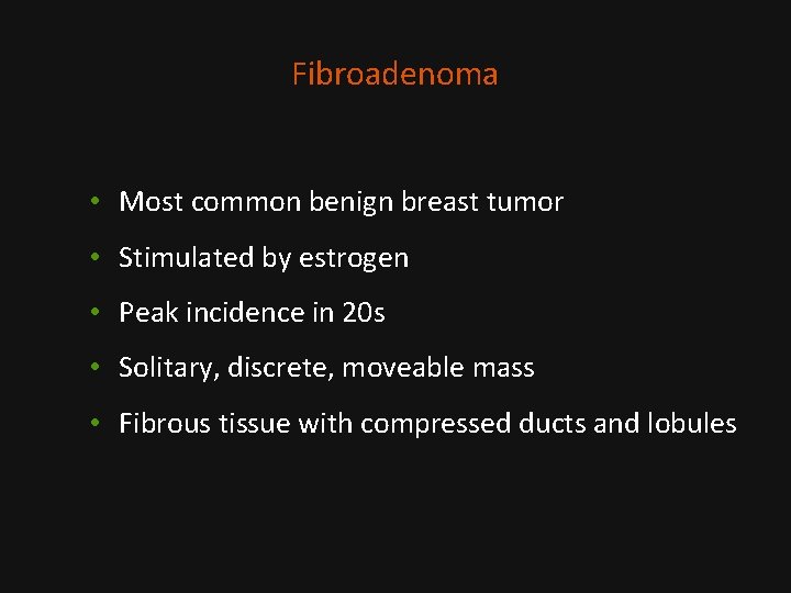 Fibroadenoma • Most common benign breast tumor • Stimulated by estrogen • Peak incidence