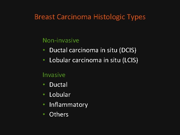 Breast Carcinoma Histologic Types Non-invasive • Ductal carcinoma in situ (DCIS) • Lobular carcinoma