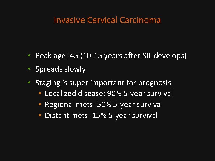 Invasive Cervical Carcinoma • Peak age: 45 (10 -15 years after SIL develops) •