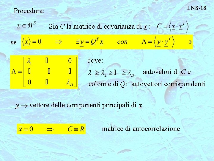 LNS-18 Procedura: Sia C la matrice di covarianza di x : se dove: autovalori
