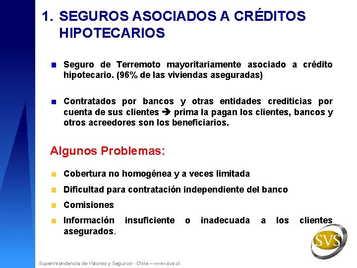 1. SEGUROS ASOCIADOS A CRÉDITOS HIPOTECARIOS Seguro de Terremoto mayoritariamente asociado a crédito hipotecario.