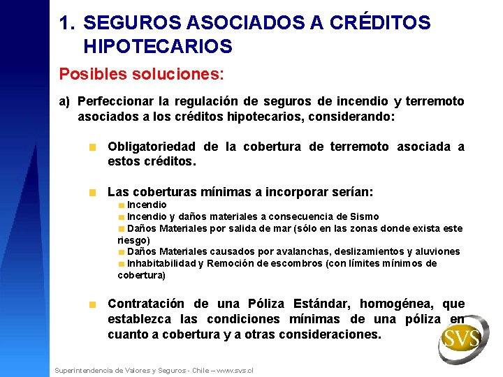 1. SEGUROS ASOCIADOS A CRÉDITOS HIPOTECARIOS Posibles soluciones: a) Perfeccionar la regulación de seguros