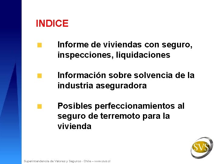 INDICE Informe de viviendas con seguro, inspecciones, liquidaciones Información sobre solvencia de la industria