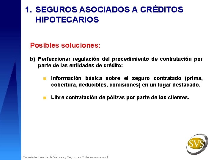 1. SEGUROS ASOCIADOS A CRÉDITOS HIPOTECARIOS Posibles soluciones: b) Perfeccionar regulación del procedimiento de