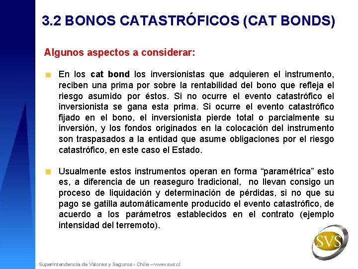 3. 2 BONOS CATASTRÓFICOS (CAT BONDS) Algunos aspectos a considerar: En los cat bond
