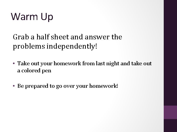 Warm Up Grab a half sheet and answer the problems independently! • Take out