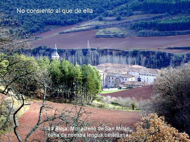 No consiento al que de ella La Rioja, Monasterio de San Millán, cuna de