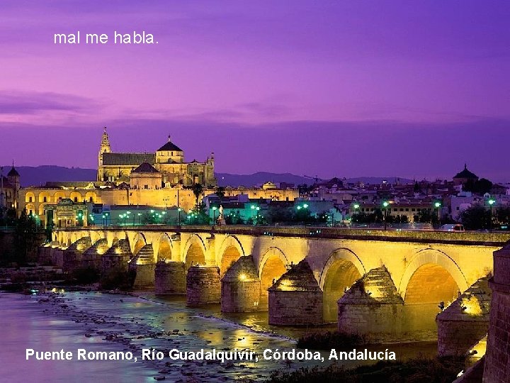 mal me habla. Puente Romano, Río Guadalquivir, Córdoba, Andalucía 