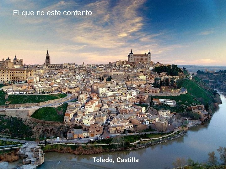 El que no esté contento Toledo, Castilla 