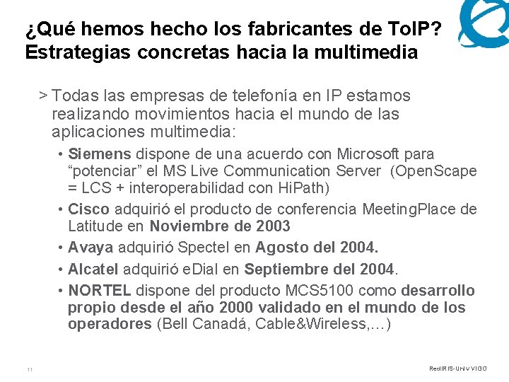 ¿Qué hemos hecho los fabricantes de To. IP? Estrategias concretas hacia la multimedia >