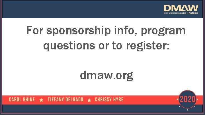 For sponsorship info, program questions or to register: dmaw. org 