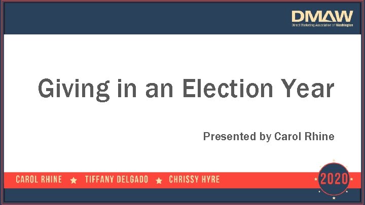 Giving in an Election Year Presented by Carol Rhine 