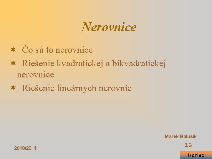 Nerovnice ¬ Čo sú to nerovnice ¬ Riešenie kvadratickej a bikvadratickej nerovnice ¬ Riešenie