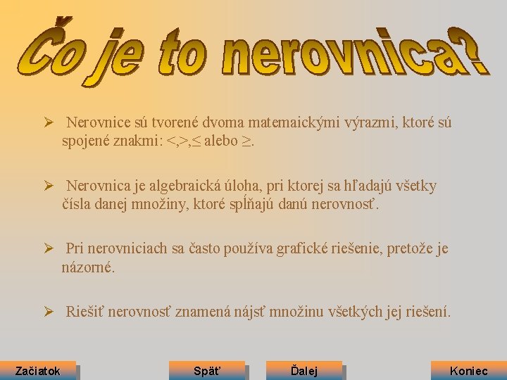 Ø Nerovnice sú tvorené dvoma matemaickými výrazmi, ktoré sú spojené znakmi: <, >, ≤