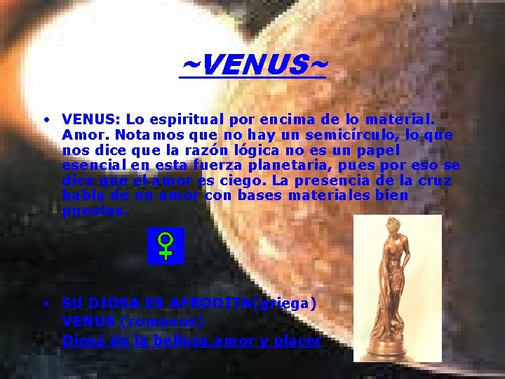 ~VENUS~ • VENUS: Lo espiritual por encima de lo material. Amor. Notamos que no