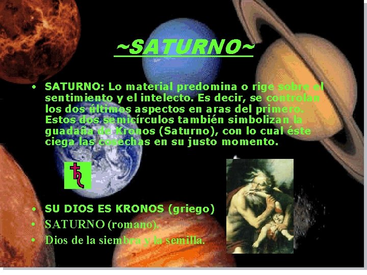 ~SATURNO~ • SATURNO: Lo material predomina o rige sobre el sentimiento y el intelecto.