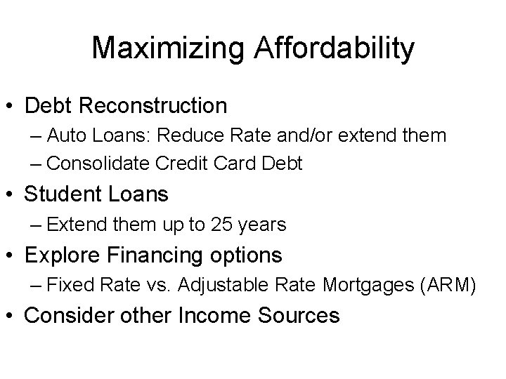 Maximizing Affordability • Debt Reconstruction – Auto Loans: Reduce Rate and/or extend them –