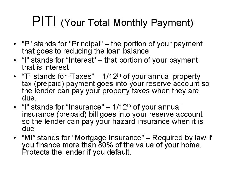 PITI (Your Total Monthly Payment) • “P” stands for “Principal” – the portion of