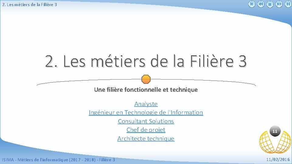 2. Les métiers de la Filière 3 Une filière fonctionnelle et technique Analyste Ingénieur