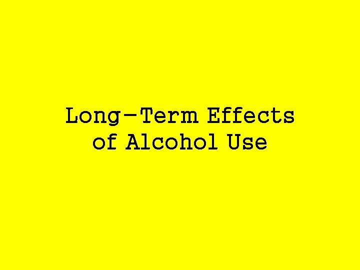 Long-Term Effects of Alcohol Use 