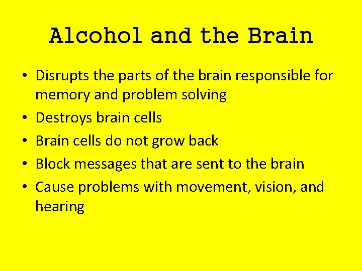 Alcohol and the Brain • Disrupts the parts of the brain responsible for memory