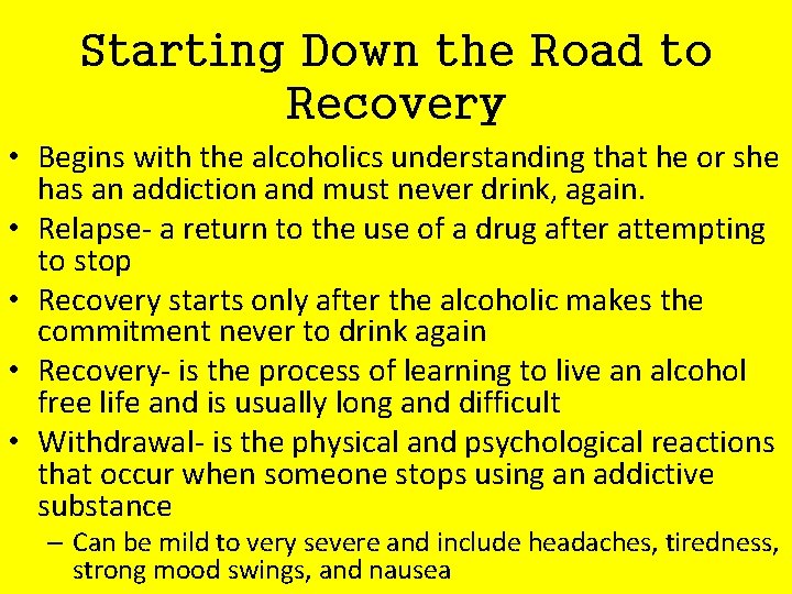 Starting Down the Road to Recovery • Begins with the alcoholics understanding that he