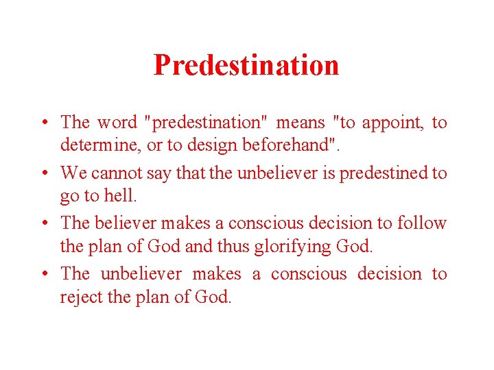 Predestination • The word "predestination" means "to appoint, to determine, or to design beforehand". Predestination • The word "predestination" means "to appoint, to determine, or to design beforehand".