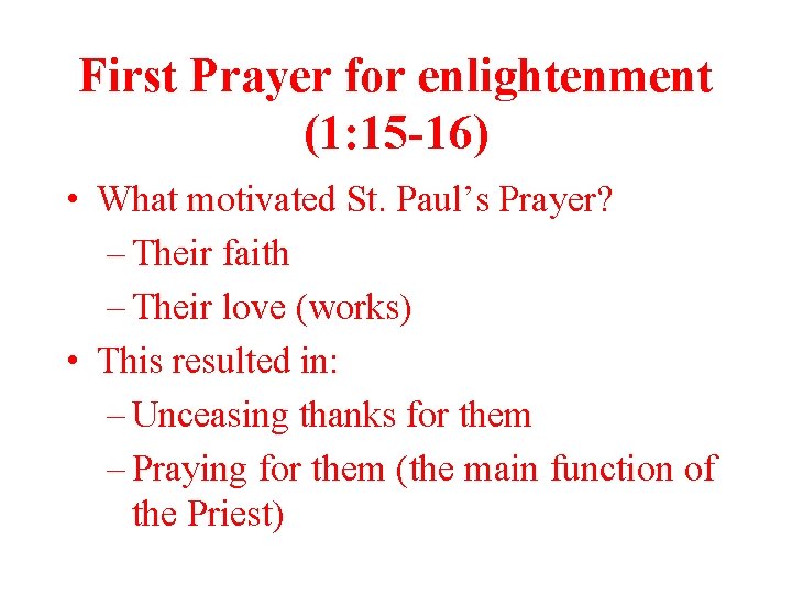 First Prayer for enlightenment (1: 15 -16) • What motivated St. Paul’s Prayer? – First Prayer for enlightenment (1: 15 -16) • What motivated St. Paul’s Prayer? –