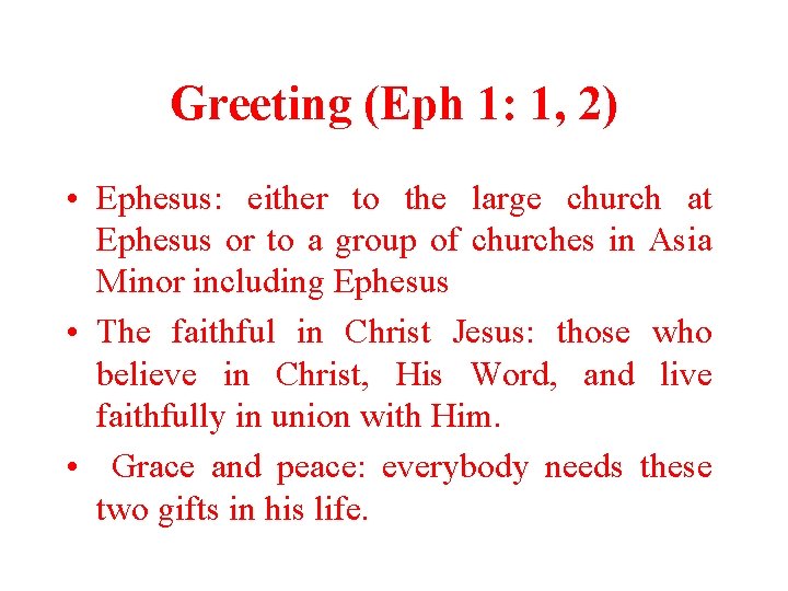 Greeting (Eph 1: 1, 2) • Ephesus: either to the large church at Ephesus Greeting (Eph 1: 1, 2) • Ephesus: either to the large church at Ephesus