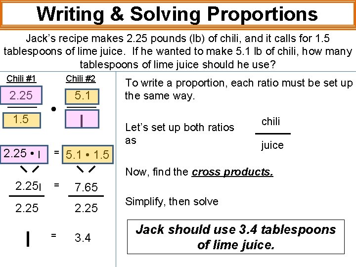 Writing & Solving Proportions Jack’s recipe makes 2. 25 pounds (lb) of chili, and