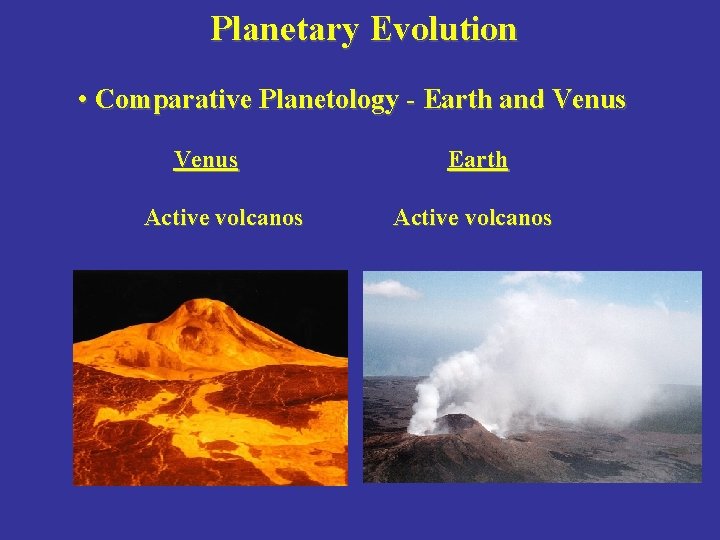 Planetary Evolution • Comparative Planetology - Earth and Venus Active volcanos Earth Active volcanos