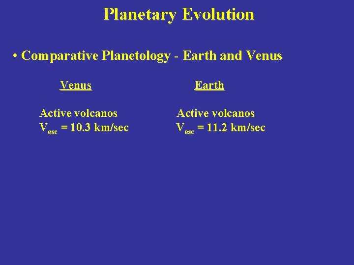 Planetary Evolution • Comparative Planetology - Earth and Venus Active volcanos Vesc = 10.