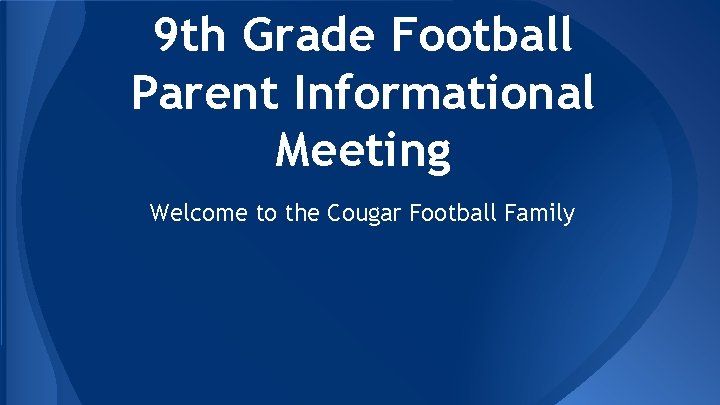9 th Grade Football Parent Informational Meeting Welcome to the Cougar Football Family 