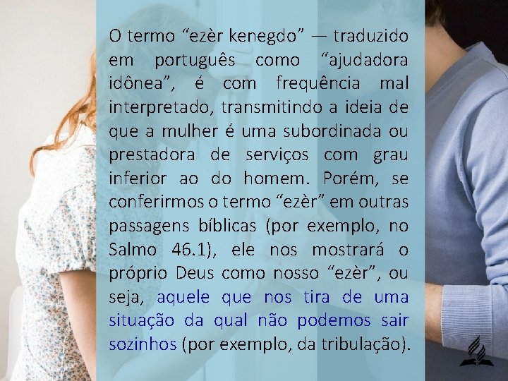 O termo “ezèr kenegdo” — traduzido em português como “ajudadora idônea”, é com frequência