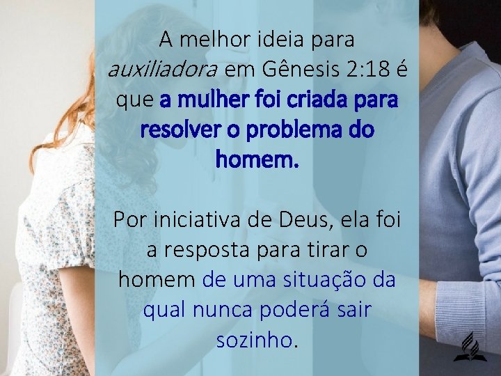 A melhor ideia para auxiliadora em Gênesis 2: 18 é que a mulher foi