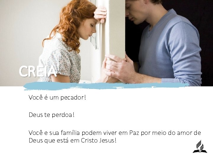 CREIA Você é um pecador! Deus te perdoa! Você e sua família podem viver