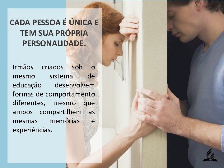 CADA PESSOA É ÚNICA E TEM SUA PRÓPRIA PERSONALIDADE. Irmãos criados sob o mesmo